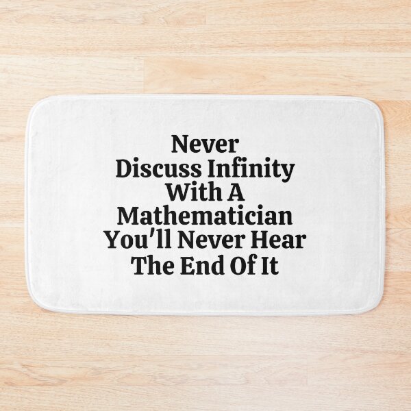 Item preview, Never Discuss Infinity With A Mathematician You'll Never Hear The End Of It - Funny Math  designed and sold by usaworld.