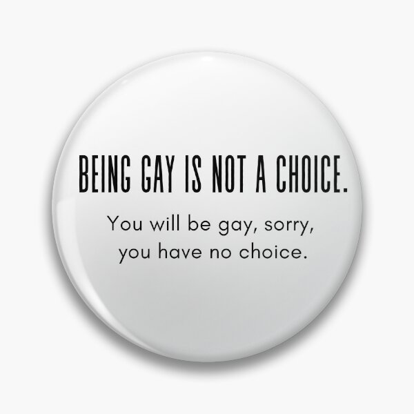 Item preview, A cool and funny gay design Being gay is not a choice, you will be gay, sorry, you have no choice designed and sold by FairyOfCherries.