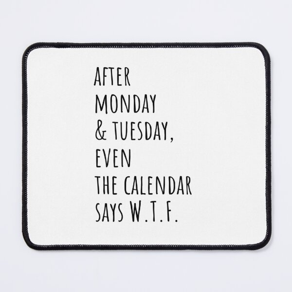 Item preview, Copy of After Monday & Tuesday, even the calendar says W.T.F. (LIGHT COLOURS ONLY) designed and sold by Scribblehound.