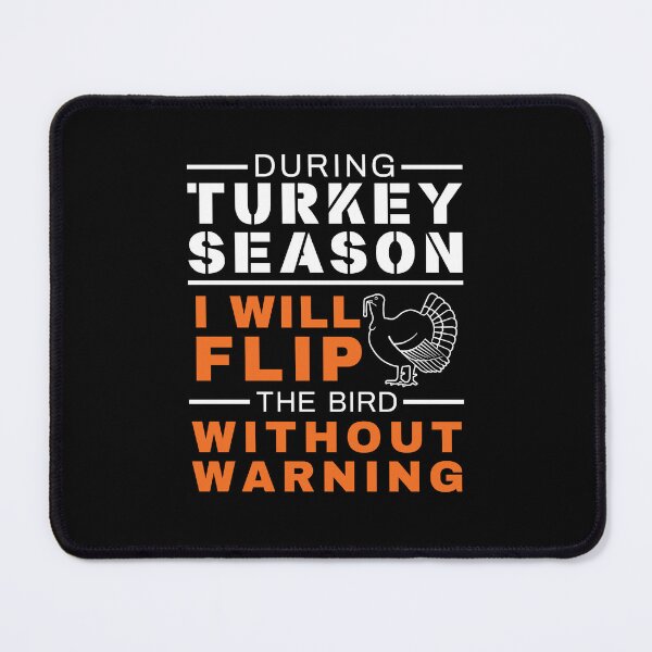 Item preview, During Turkey Season I Will Flip the Bird Without Warning Turkey Hunting designed and sold by jaygo.