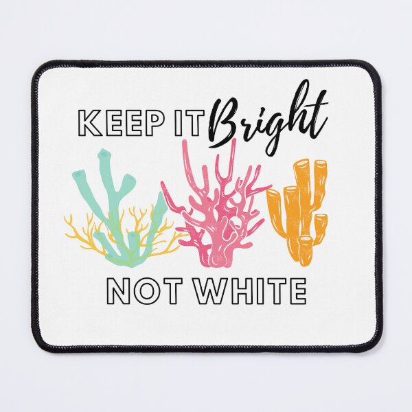 Item preview, Keep It Bright Not White Coral Reef Design designed and sold by WritetheWrongs.