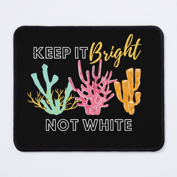 Item preview, Keep It Bright Not White Coral Reef Design designed and sold by WritetheWrongs.