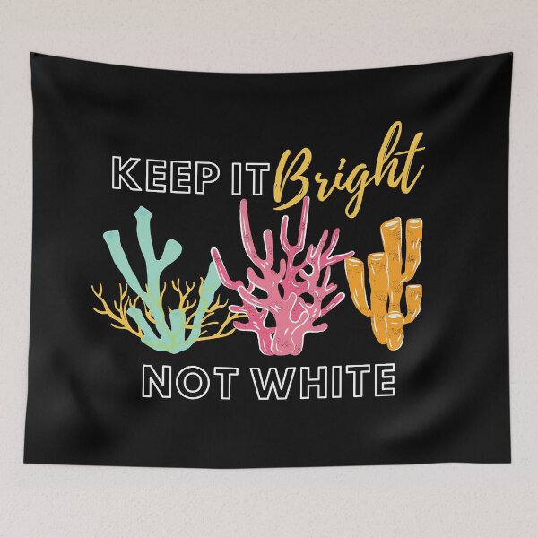 Artikelvorschau, Keep It Bright Not White Coral Reef Design entworfen und verkauft von WritetheWrongs.