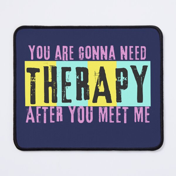 Item preview, You Are Gonna Need Therapy After You Meet Me designed and sold by designerpriti.