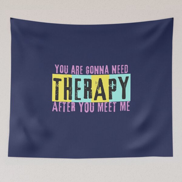 Item preview, You Are Gonna Need Therapy After You Meet Me designed and sold by designerpriti.