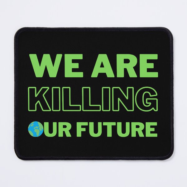 Item preview, Green We Are Killing Our Future Design designed and sold by WritetheWrongs.