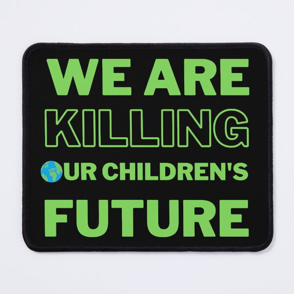 Item preview, We Are Killing Our Children's Future Design designed and sold by WritetheWrongs.