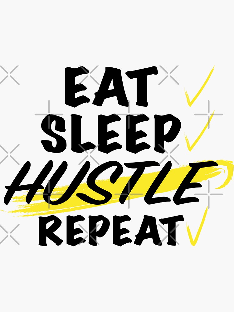 Eat Sleep Hustle Repeat Motivational Grind Quote T For Hustlers Sticker By Trippyhouse