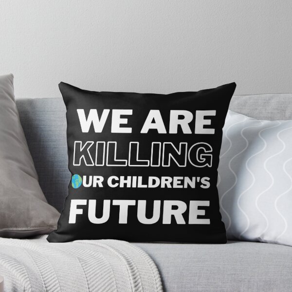 Artikelvorschau, Wir töten das Zukunftsdesign unserer Kinder entworfen und verkauft von WritetheWrongs.