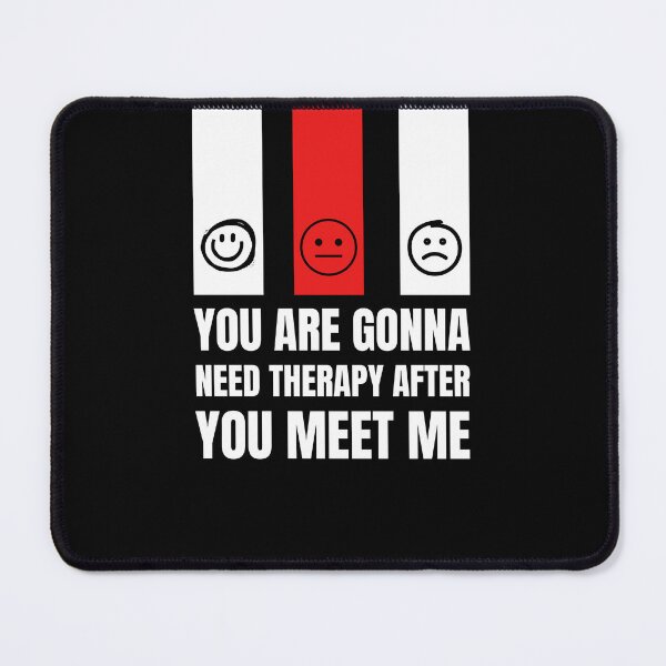 Item preview, You Are Gonna Need Therapy After You Meet Me designed and sold by xzdesigns.