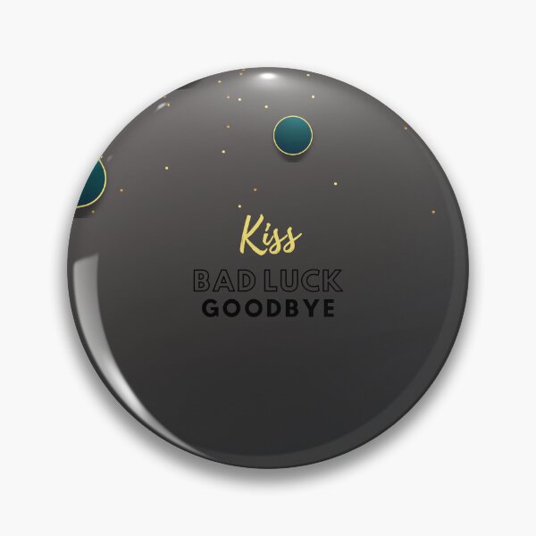 Item preview, Kiss bad luck goodbye designed and sold by DThinkersPalace.