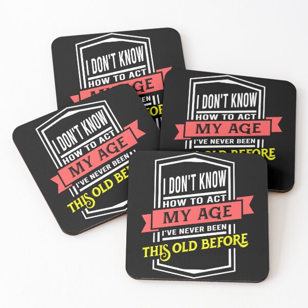 Item preview, i don't know how to act my age i've never been this old before designed and sold by DsignTByMason.