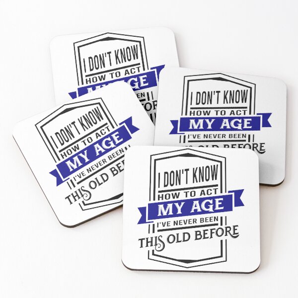 Item preview, i don't know how to act my age i've never been this old before designed and sold by DsignTByMason.
