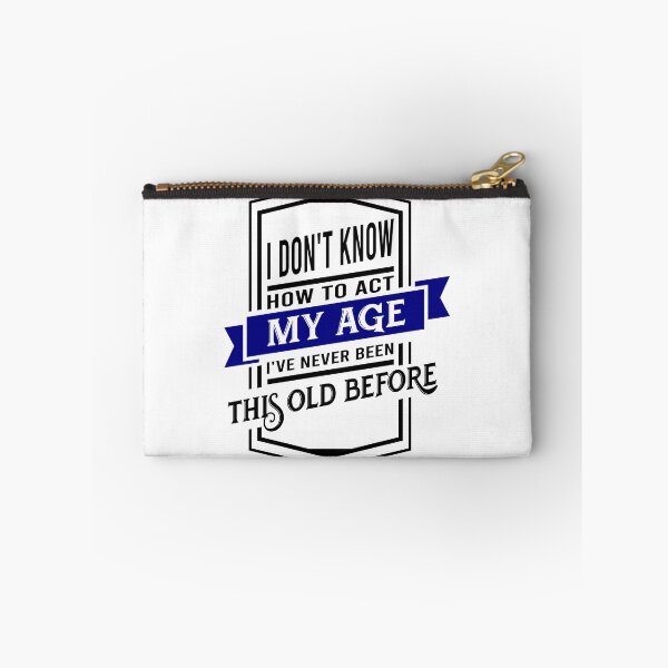 Item preview, i don't know how to act my age i've never been this old before designed and sold by DsignTByMason.