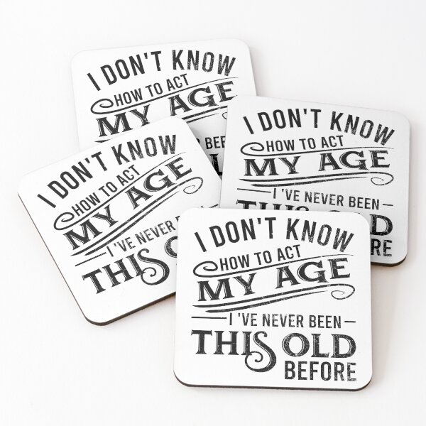 Item preview, i don't know how to act my age i've never been this old before designed and sold by DsignTByMason.