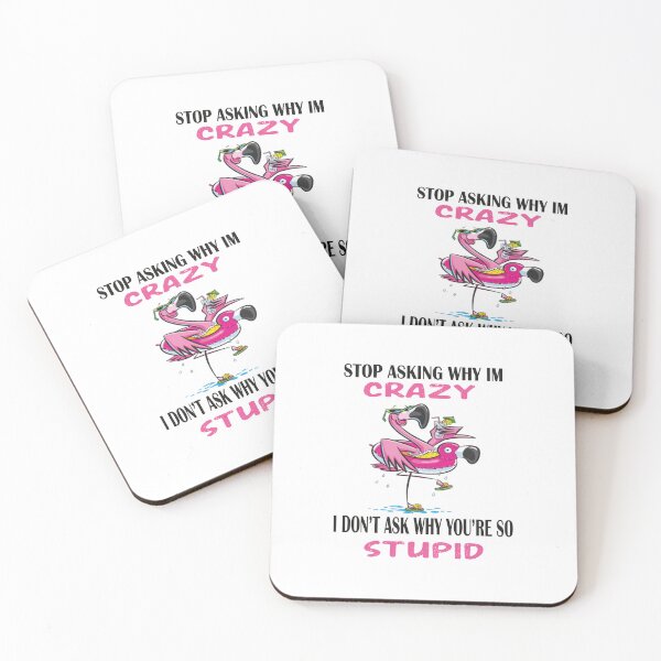 Item preview, Funny Flamingo Stop Asking Why I'm Crazy I Don't Ask Why You're So Stupid, designed and sold by truewear1.