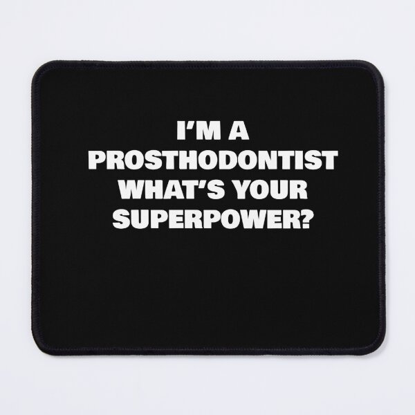 Item preview, I’M A PROSTHODONTIST WHAT’S YOUR SUPERPOWER? designed and sold by joebrad.