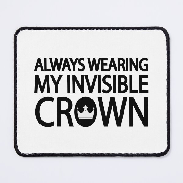 Item preview, Always wearing my invisible crown designed and sold by Colorfulandfun.