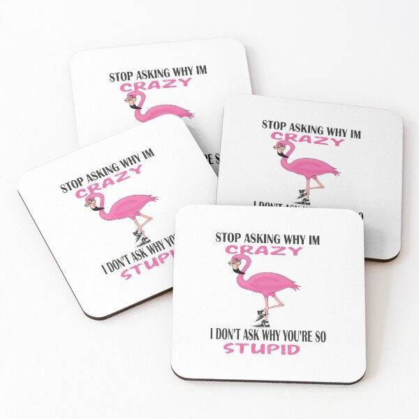 Item preview,  Funny Flamingo Stop Asking Why I'm Crazy I Don't Ask Why You're So Stupid, designed and sold by truewear1.