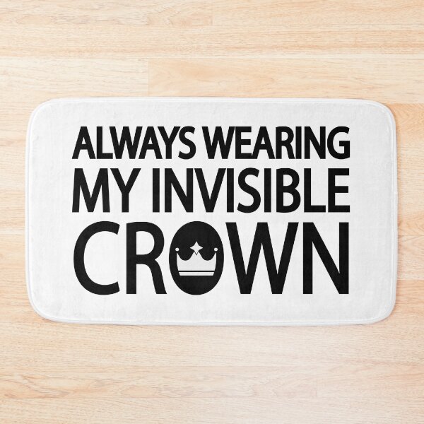 Item preview, Always wearing my invisible crown designed and sold by Colorfulandfun.