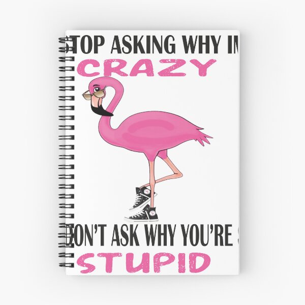 Item preview,  Funny Flamingo Stop Asking Why I'm Crazy I Don't Ask Why You're So Stupid, designed and sold by truewear1.