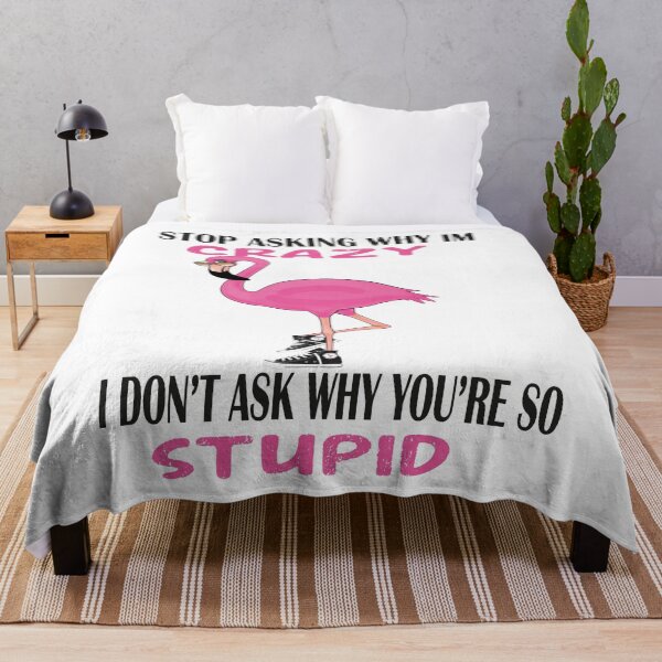 Item preview, Funny Flamingo Stop Asking Why I'm Crazy I Don't Ask Why You're So Stupid, designed and sold by truewear1.