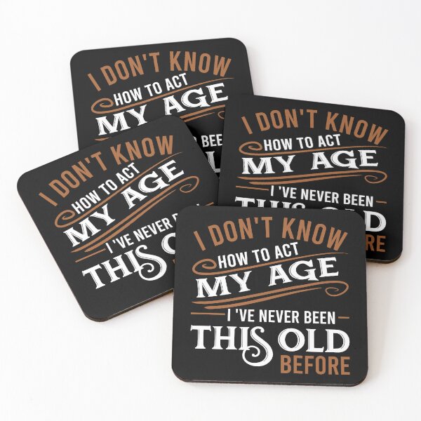 Item preview, i don't know how to act my age i've never been this old before designed and sold by DsignTByMason.