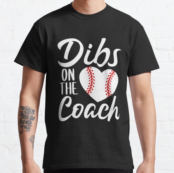 Dibs On The Coach Baseball - Funny Baseball Heart Cute Mother's Day - Dibs On The Coach Classic T-Shirt