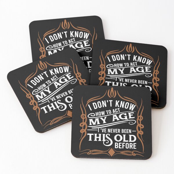 Item preview, i don't know how to act my age i've never been this old before designed and sold by DsignTByMason.