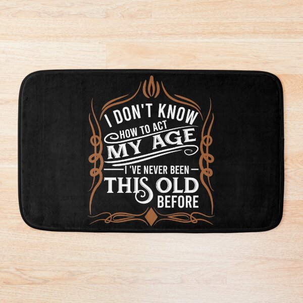 Item preview, i don't know how to act my age i've never been this old before designed and sold by DsignTByMason.