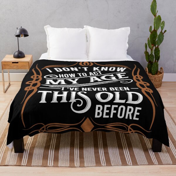 Item preview, i don't know how to act my age i've never been this old before designed and sold by DsignTByMason.