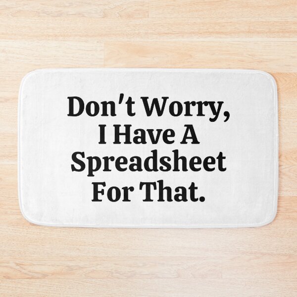 Item preview, Don't Worry I Have A Spreadsheet For That - Funny Math  designed and sold by usaworld.