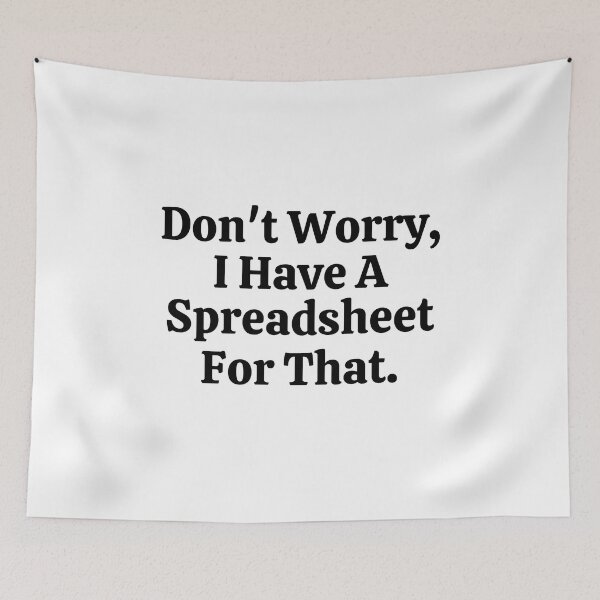 Item preview, Don't Worry I Have A Spreadsheet For That - Funny Math  designed and sold by usaworld.