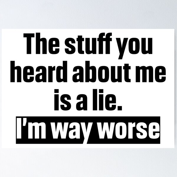 Item preview, The stuff you heard about me is a lie. I’m way worse designed and sold by Lily Art.