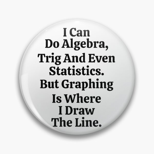Item preview, I Can Do Algebra Trig And Even Statistics But Graphing Is Where I Draw The Line - Funny Math designed and sold by usaworld.