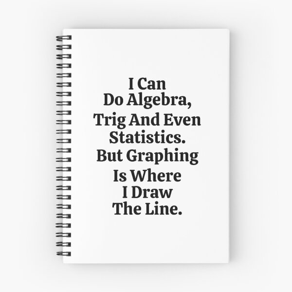 Item preview, I Can Do Algebra Trig And Even Statistics But Graphing Is Where I Draw The Line - Funny Math designed and sold by usaworld.
