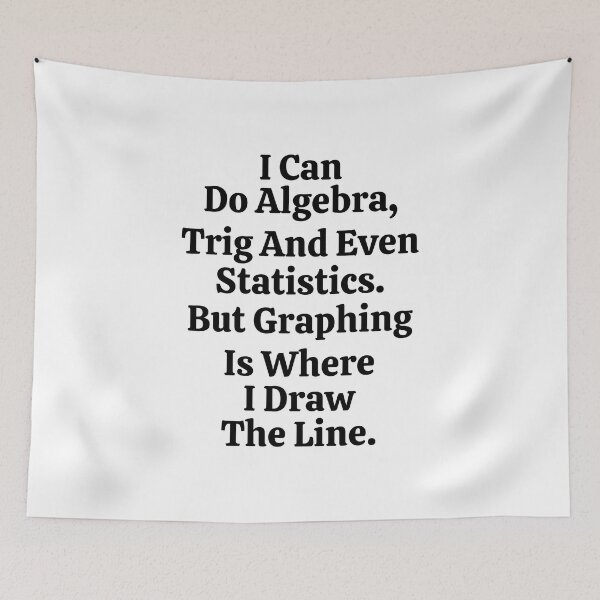 Item preview, I Can Do Algebra Trig And Even Statistics But Graphing Is Where I Draw The Line - Funny Math designed and sold by usaworld.