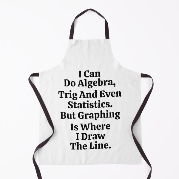 Item preview, I Can Do Algebra Trig And Even Statistics But Graphing Is Where I Draw The Line - Funny Math designed and sold by usaworld.