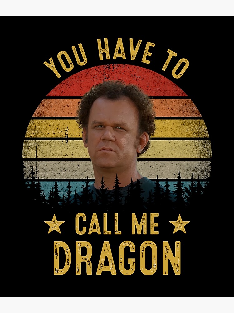 You Have To Call Me Dragon Funny Step Brothers Poster For Sale By Birrellshop Redbubble 