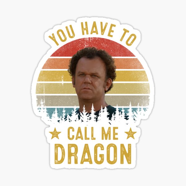 You Have To Call Me Dragon Funny Step Brothers Sticker For Sale By Birrellshop Redbubble 