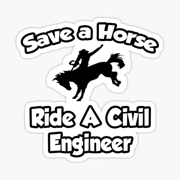 Item preview, Save A Horse, Ride A Civil Engineer designed and sold by TKUP22.