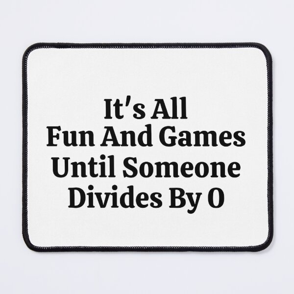 Item preview,  It's All Fun And Games Until Someone Divides By 0 - Funny Math  designed and sold by usaworld.