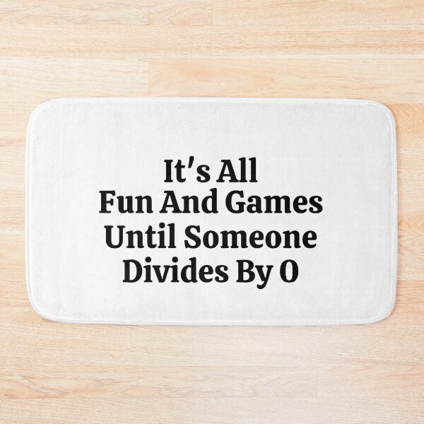 Item preview,  It's All Fun And Games Until Someone Divides By 0 - Funny Math  designed and sold by usaworld.