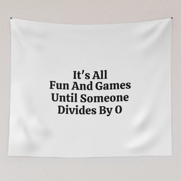 Item preview,  It's All Fun And Games Until Someone Divides By 0 - Funny Math  designed and sold by usaworld.