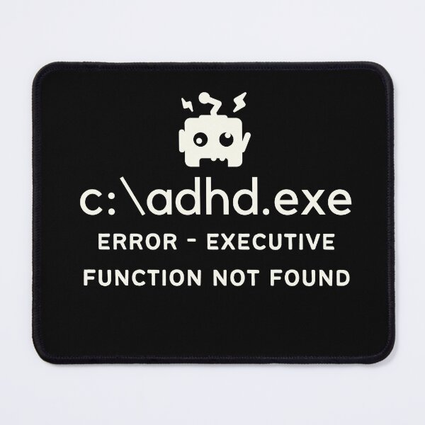Item preview, C:\ADHD.exe - Error Executive Function Not Found - Light on Dark designed and sold by TheBerriesADHD.