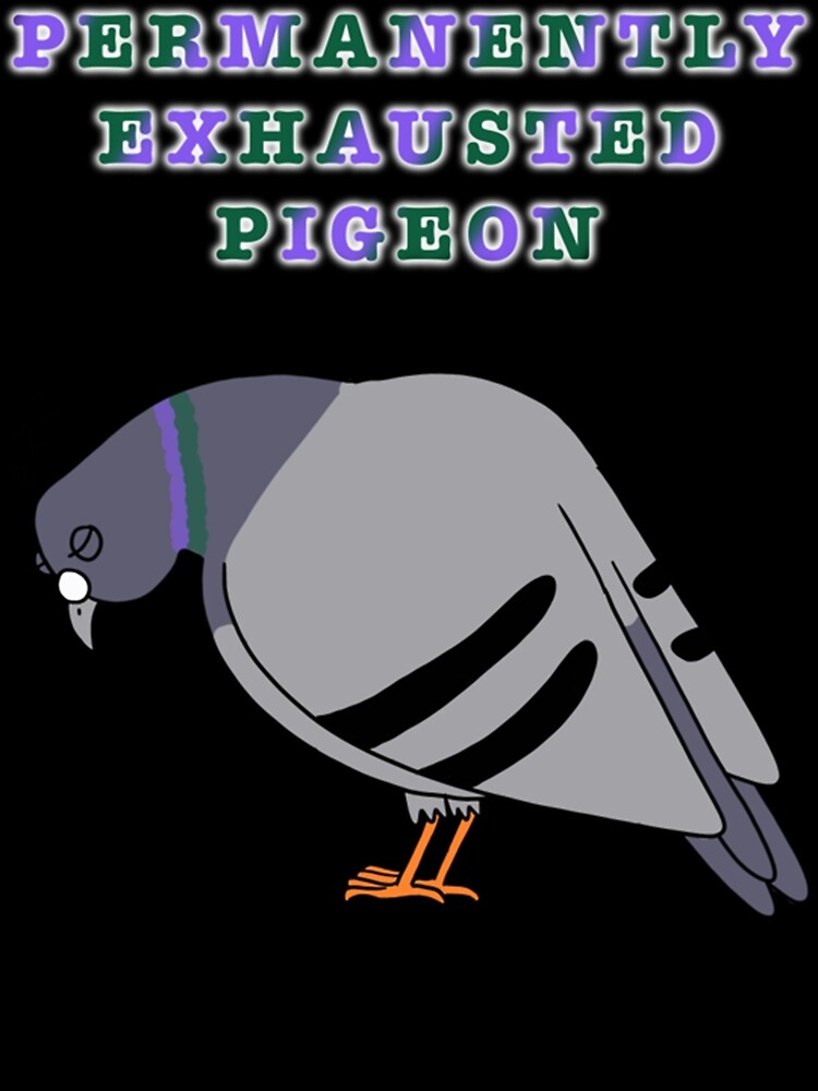 "Permanently exhausted pigeon Classic" Poster for Sale by
