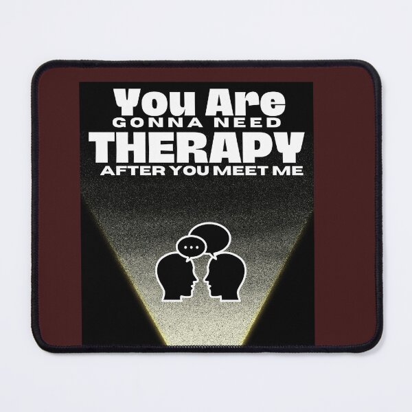 Item preview, You Are Gonna Need Therapy After You Meet Me  designed and sold by Raxid2022.