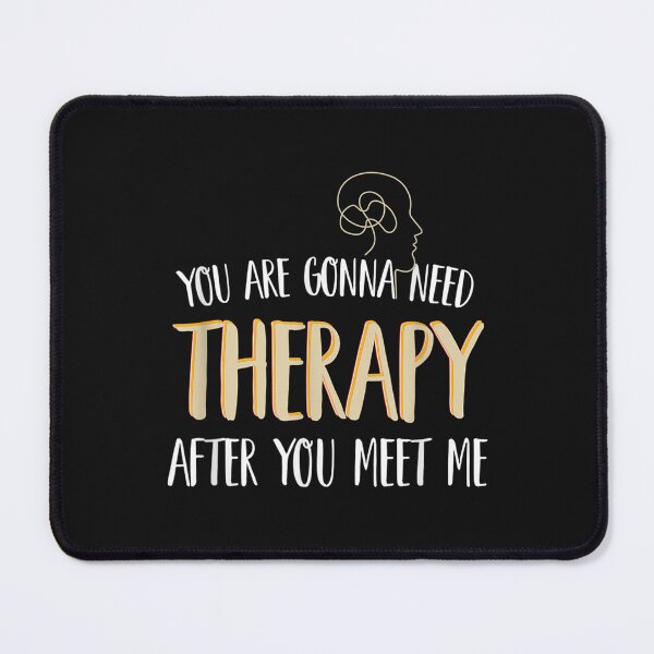 Item preview, You Are Gonna Need Therapy After You Meet Me designed and sold by LuisPinHa.