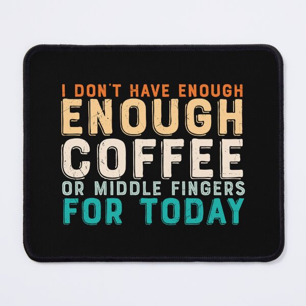 Item preview, I Don't Have Enough Coffee Or Middle Fingers For Today designed and sold by starsdesigns.