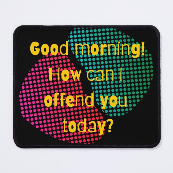 Item preview, Good Morning! How Can I Offend You Today? designed and sold by GeoArtDesign.